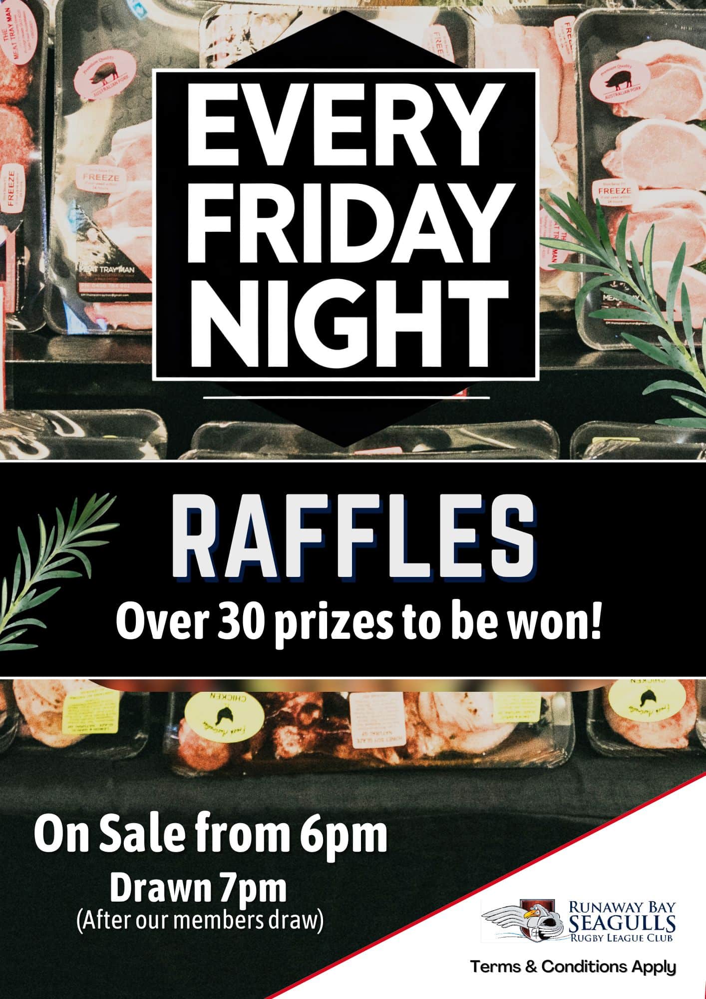Every Friday Night Raffles — over 30 prizes to be won, on sale from 6pm, drawn 7pm after the members draw