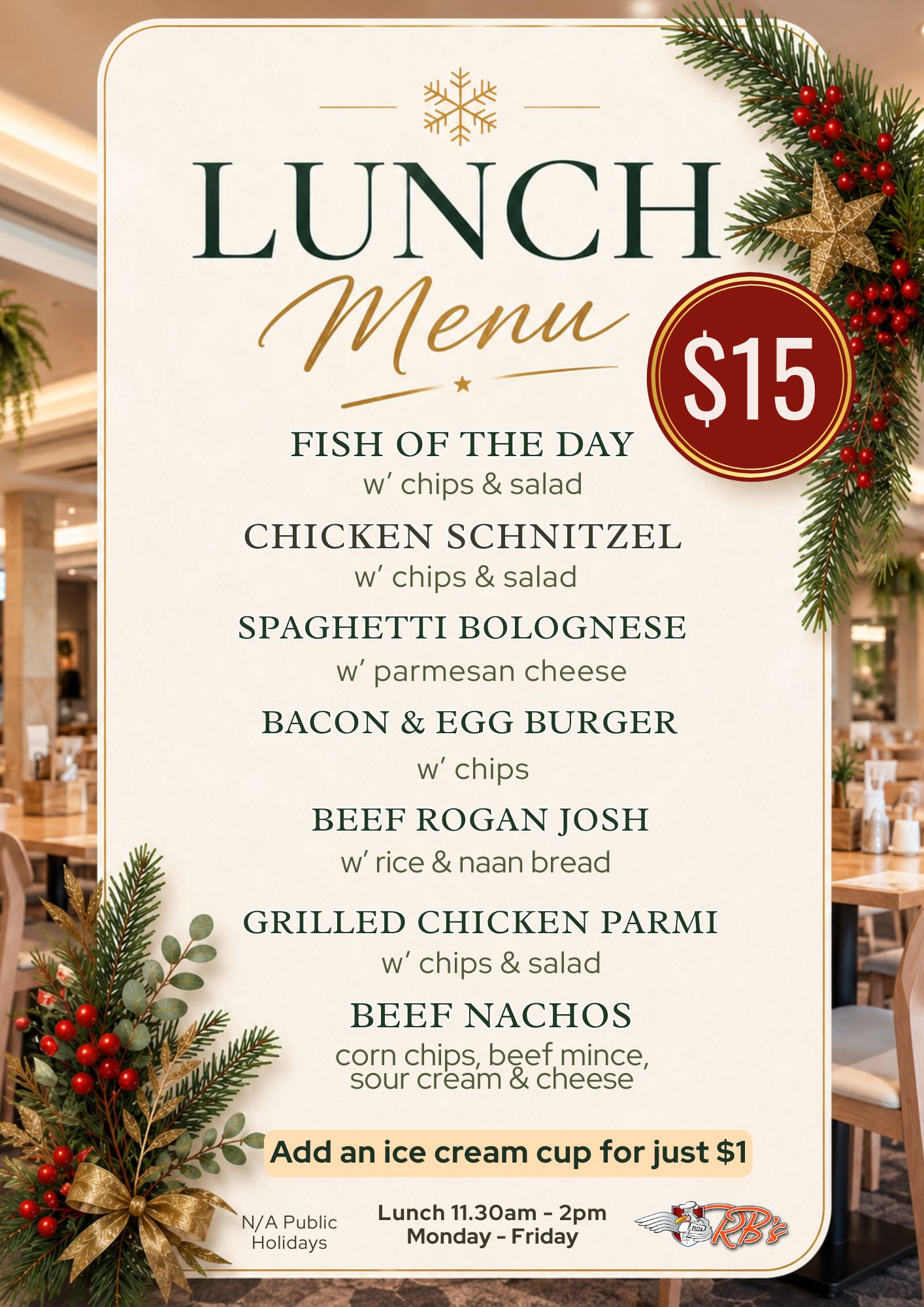July $15 Lunch Menu — fish of the day, chicken schnitzel, spaghetti bolognese, bacon and egg burger, beef rogan josh, grilled chicken parmi or beef nachos, with chips and salad. Add an ice cream cup for $1. Monday to Friday 11:30am to 2pm.