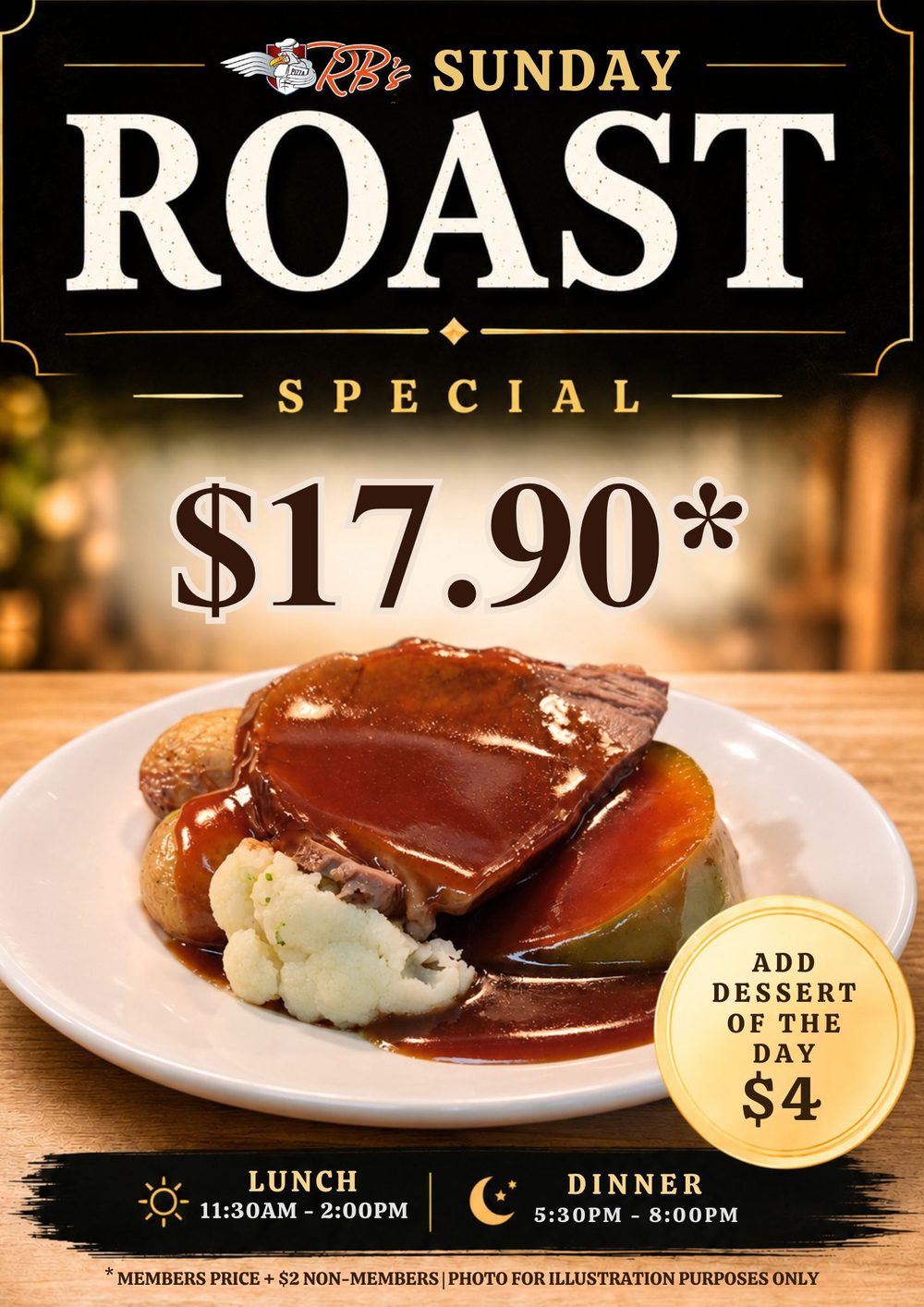 Sunday Roast Special — $17.90 members price (+$2 non-members), add the dessert of the day for $4. Lunch 11:30am to 2pm, dinner 5:30pm to 8pm.