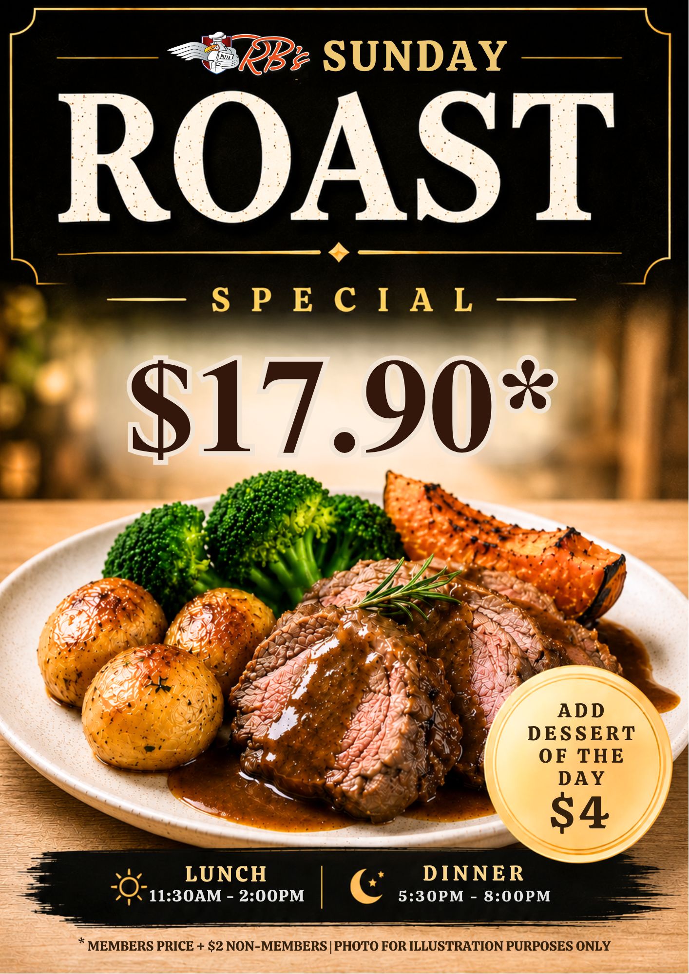 Sunday Roast Special — $17.90 members price (+$2 non-members), add the dessert of the day for $4. Lunch 11:30am to 2pm, dinner 5:30pm to 8pm.