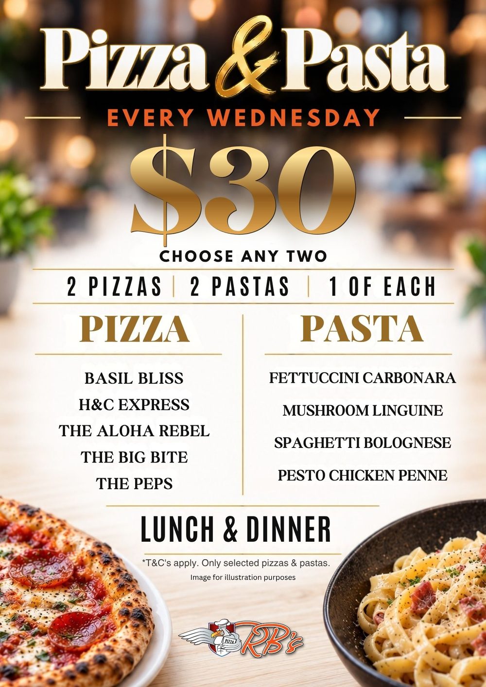 Pizza and Pasta every Wednesday — $30, choose any two: two pizzas, two pastas or one of each. Pizzas: Basil Bliss, H&C Express, The Aloha Rebel, The Big Bite, The Peps. Pastas: fettuccini carbonara, mushroom linguine, spaghetti bolognese, pesto chicken penne. Lunch and dinner. T&Cs apply, selected pizzas and pastas only.